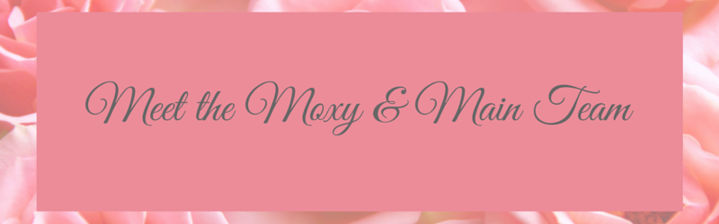 Meet the Team-Moxy and Main